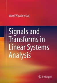 signals and transforms in linear systems analysis 1st edition wasyl wasylkiwskyj 1461432863, 1461432871,