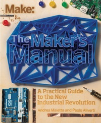 the makers manual 1st edition paolo aliverti, andrea maietta, patrick di justo 145718592x, 1457193973,