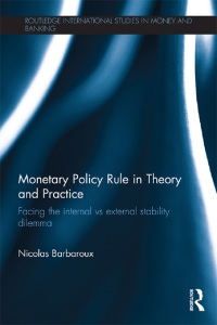 monetary policy rule in theory and practice 1st edition nicolas barbaroux 1138901857, 1135067937,
