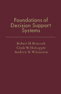 foundations of decision support systems 1st edition robert h. bonczek, clyde w. holsapple, andrew b. whinston