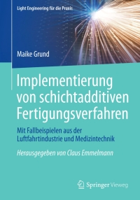 implementierung von schichtadditiven fertigungsverfahren 1st edition maike grund 3662442655, 3662442663,