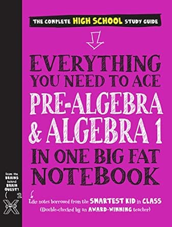 everything you need to ace pre algebra and algebra i in one big fat notebook 1st edition workman publishing