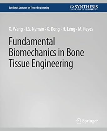 fundamental biomechanics in bone tissue engineering 1st edition xiaodu wang ,jeffrey nyman ,xuanliang dong