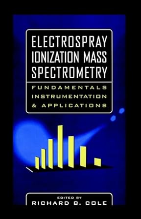 electrospray ionization mass spectrometry fundamentals instrumentation and applications 1st edition richard b