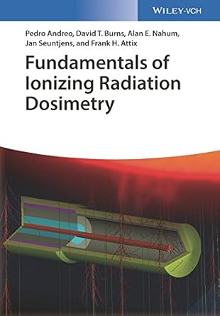 fundamentals of ionizing radiation dosimetry 1st edition pedro andreo ,david t burns ,alan e nahum ,jan