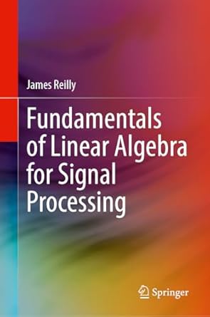 fundamentals of linear algebra for signal processing 2024th edition james reilly 3031689143, 978-3031689147