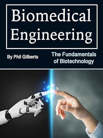biomedical engineering the fundamentals of biotechnology 1st edition phil gilberts b0d7v3bql7