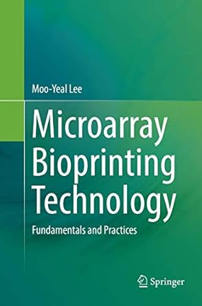 microarray bioprinting technology fundamentals and practices 1st edition moo yeal lee 3319835904,