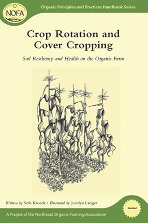 crop rotation and cover cropping soil resiliency and health on the organic farm revised and updated edition