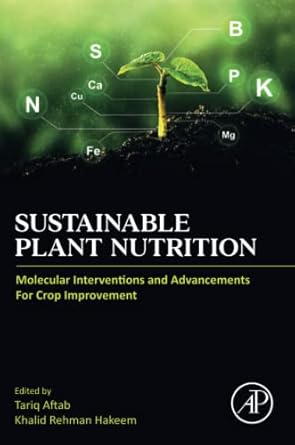 sustainable plant nutrition molecular interventions and advancements for crop improvement 1st edition tariq