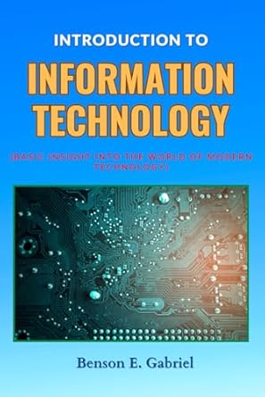 introduction to information technology basic insight into the modern world of technology 1st edition benson e