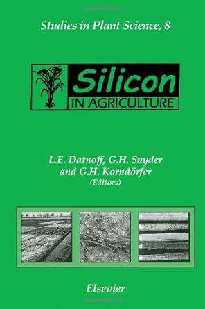 silicon in agriculture 1st edition l e datnoff ,g h snyder ,g h korndorfer 0444502629, 978-0444502629