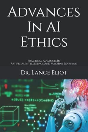 advances in ai ethics practical advances in artificial intelligence and machine learning 1st edition dr dr