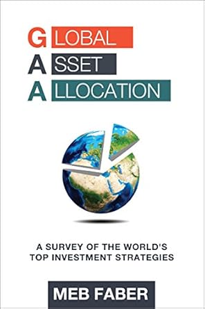 global asset allocation a survey of the worlds top asset allocation strategies 1st edition meb faber