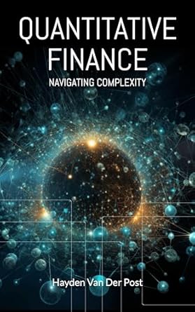 quantitative finance navigating complexity the comprehensive guide to quantitative finance 3rd edition hayden