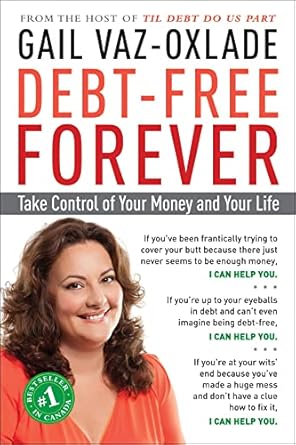 debt free forever take control of your money and your life 1st edition gail vaz-oxlade 1615190201,