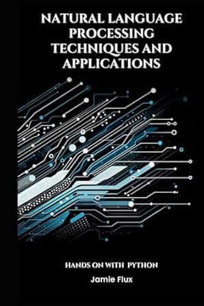 natural language processing techniques and applications 1st edition jamie flux b0dcp8sgz5, 979-8335415811