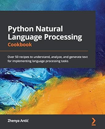 python natural language processing cookbook over 50 recipes to understand analyze and generate text for