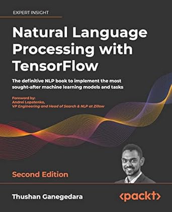 natural language processing with tensorflow the definitive nlp book to implement the most sought after