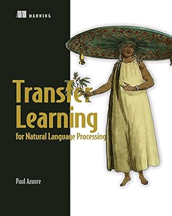 transfer learning for natural language processing 1st edition paul azunre b09b18pmc5, 978-1617297267