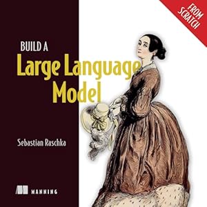 build a large language model 1st edition sebastian raschka ,julie brierley ,manning publications b0dnr6th6x