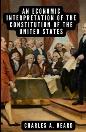 an economic interpretation of the constitution of the united states original edition charles austin beard