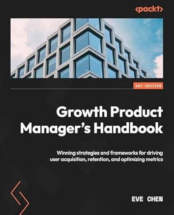 growth product managers handbook winning strategies and frameworks for driving user acquisition retention and