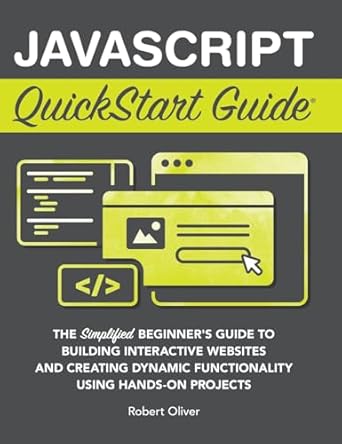 javascript quickstart guide the simplified beginners guide to building interactive websites and creating