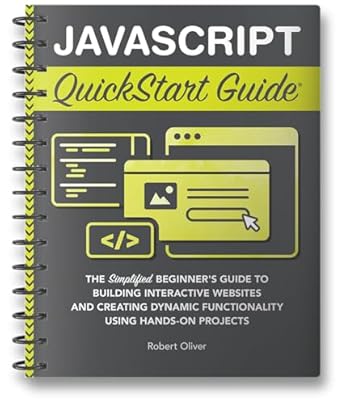 javascript quickstart guide the simplified beginners guide to building interactive websites and creating