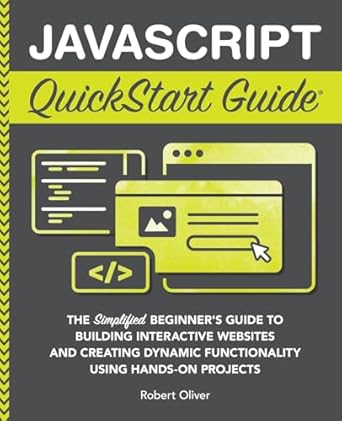 javascript quickstart guide the simplified beginners guide to building interactive websites and creating