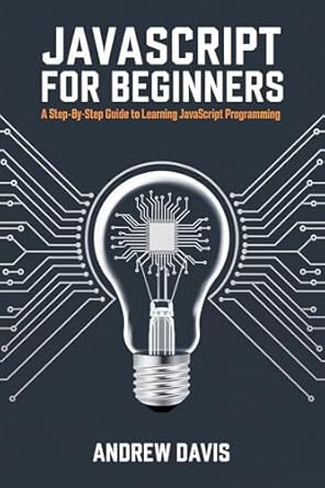 javascript for beginners a step by step guide to learning javascript programming 1st edition andrew davis
