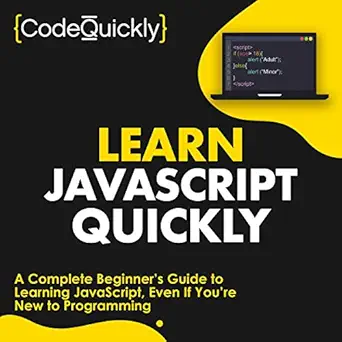 Learn Javascript Quickly A Complete Beginners Guide To Learning Javascript Even If Youre New To Programming