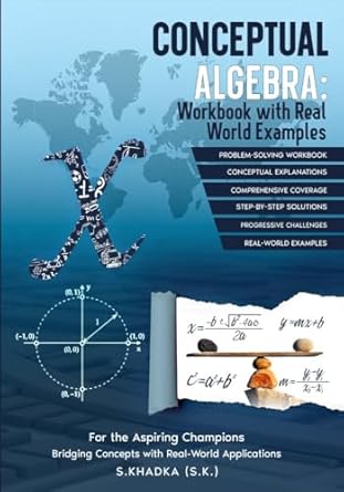 conceptual algebra workbook with real world examples 1st edition sushant khadka ,  b0ck6b83g1