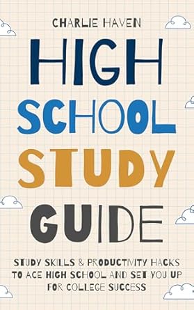 High School Study Guide Study Skills And Productivity Hacks To Ace High School And Set You Up For College Success