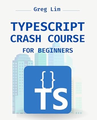 Typescript Crash Course For Beginners Boost Your Javascript Projects With Typescript Learn About Core Types Generics Typescript And More