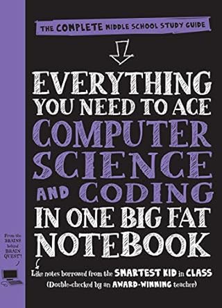 Everything You Need To Ace Computer Science And Coding In One Big Fat Notebook The Complete Middle School Study Guide