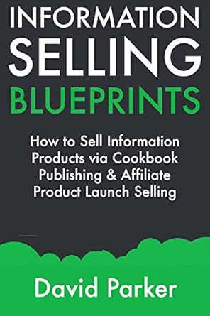 information selling blueprints how to sell information products via cookbook publishing and affiliate product