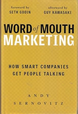 word of mouth marketing how smart companies get people talking 1st edition andy sernovitz ,guy kawasaki