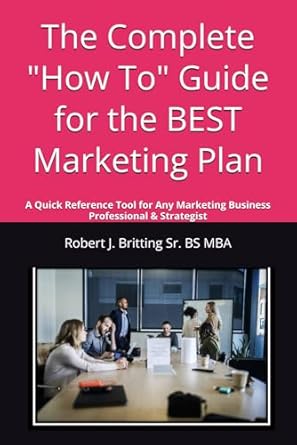 a complete how to guide for the best marketing plan a quick reference tool for any marketing business