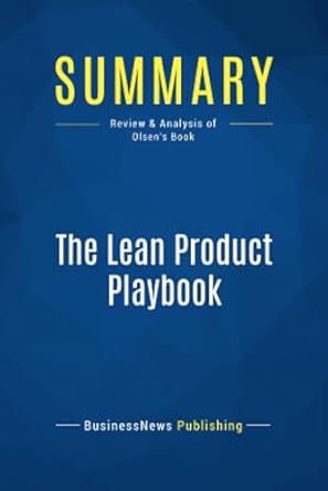 summary the lean product playbook review and analysis of olsens book 1st edition businessnews businessnews
