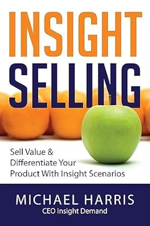 insight selling how to sell value and differentiate your product with insight scenarios 1st edition mr