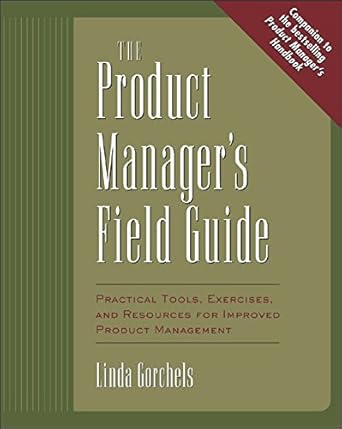 the product managers field guide practical tools exercises and resources for improved product management 1st