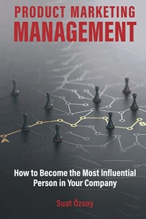 product marketing management how to become most influential person in your company 1st edition suat ozsoy