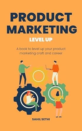 product marketing level up elevate your product marketing craft and career 1st edition sahil sethi