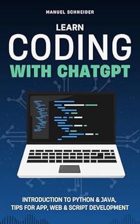 learn coding with chatgpt introduction to python and java tips for app web and script development 1st edition