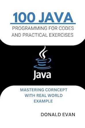 100 java programming for codes and practical exercises 1st edition donald evan b0dpj8bykp