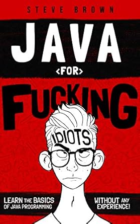 java for fucking idiots learn the basics of java programming without any experience 1st edition steven brown