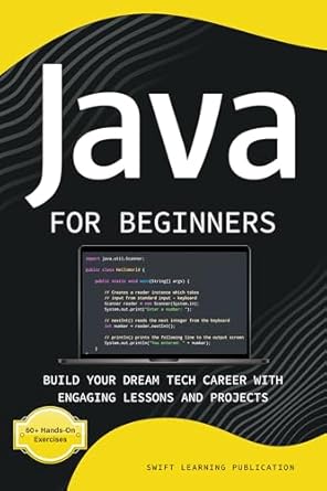 java for beginners build your dream tech career with engaging lessons and projects 1st edition swift learning