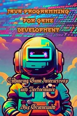 java programming for game development enhancing game interactivity and performance 1st edition max gruenewald