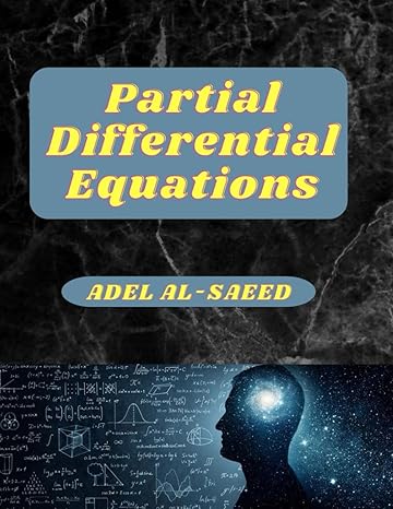 partial differential equations 1st edition adel al saeed b0c2sw3f7d, 979-8393067410